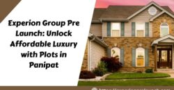 Experion Group Pre Launch: Unlock Affordable Luxury with Plots in Panipat