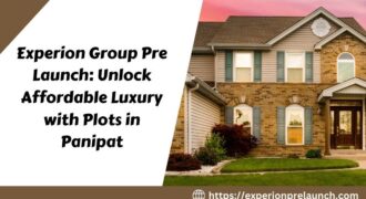 Experion Group Pre Launch: Unlock Affordable Luxury with Plots in Panipat