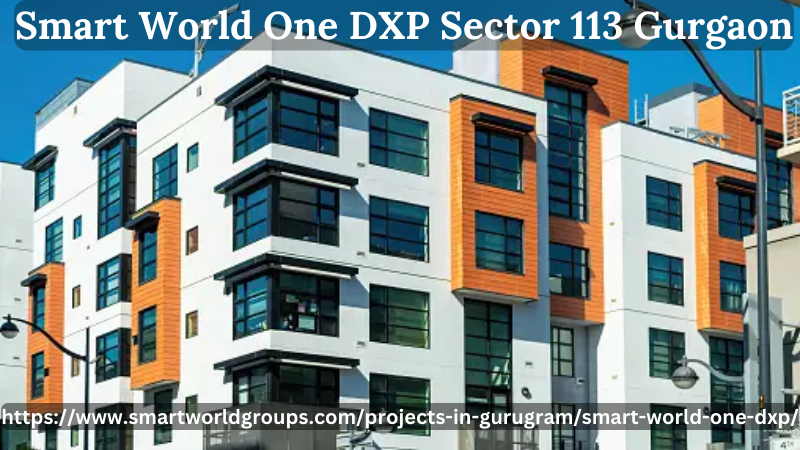 Smart World One DXP Sector 113 Gurgaon